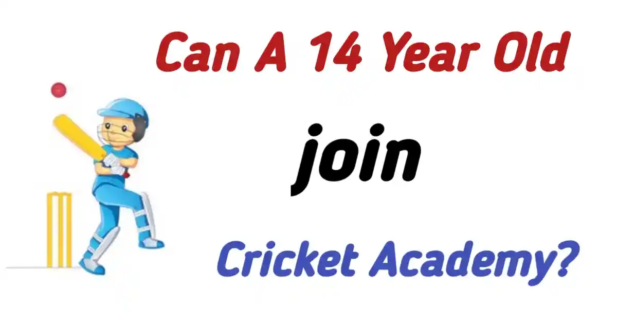 Can A 14 Year Old Join Cricket Academy